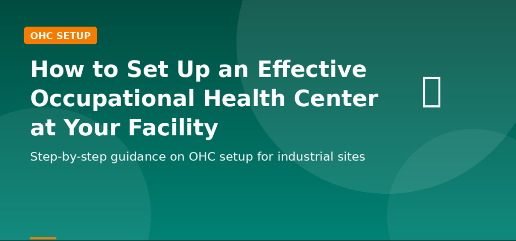 How to Set Up an Effective Occupational Health Center at Your Facility
