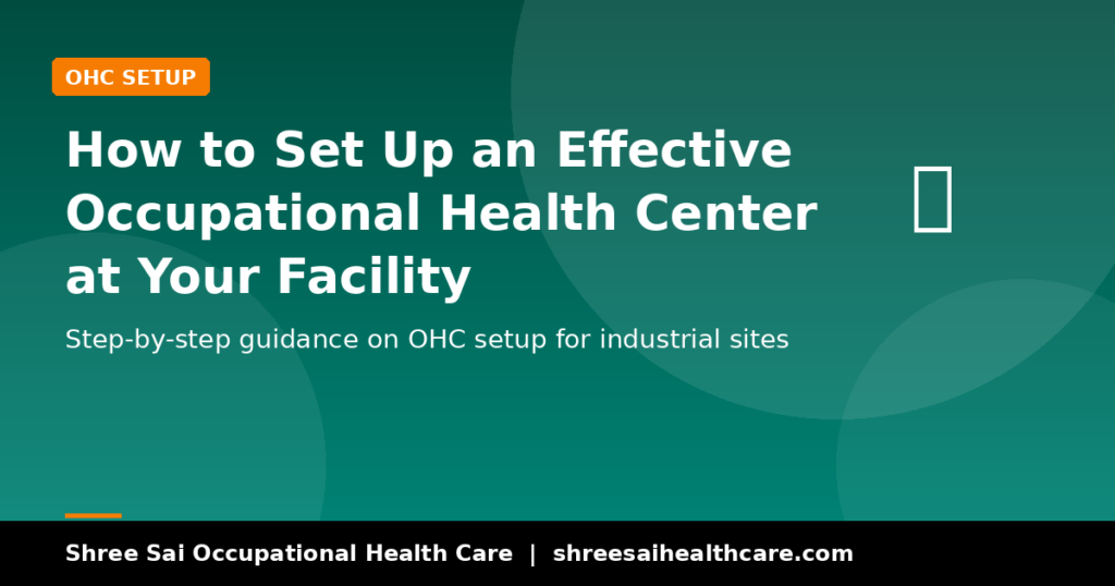 How to Set Up an Effective Occupational Health Center at Your Facility